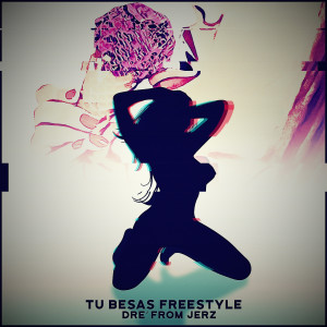 Listen to Tu Besas Freestyle song with lyrics from Dre' from Jerz