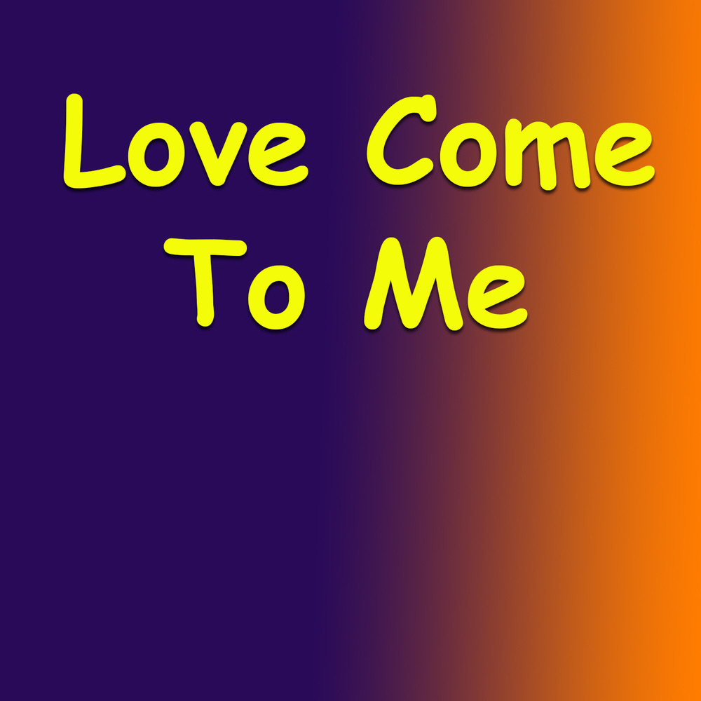 Love Come To Me