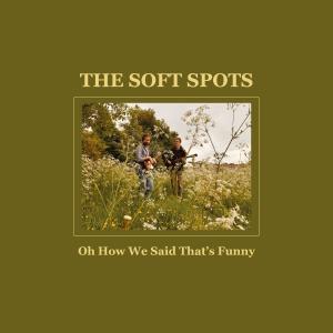 The Soft Spots的專輯Oh How We Said That's Funny