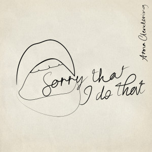 收聽Anna Clendening的Sorry That I Do That歌詞歌曲