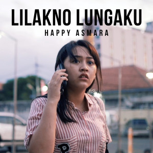 Dengarkan Lilakno Lungaku lagu dari Happy Asmara dengan lirik