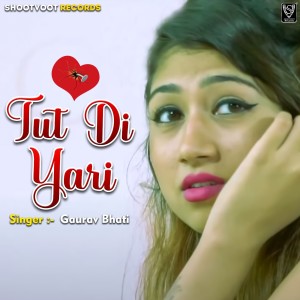 Listen to Tut Di Yari song with lyrics from Gaurav Bhati