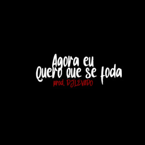 Listen to Agora eu Quero Que SE fOD@ (Explicit) song with lyrics from djlevado