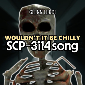 Album Wouldn't It Be Chilly (Scp-3114 Song) oleh Glenn Leroi