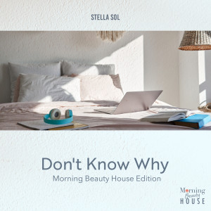 Don't Know Why (Morning Beauty Chill House Edition)