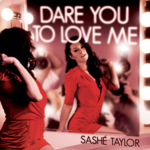 ดาวน์โหลดและฟังเพลง Dare You to Love Me พร้อมเนื้อเพลงจาก Sashé Taylor