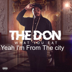 收聽The Don的Yeah I'm from the City(What You Eat)歌詞歌曲