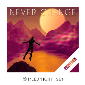 收听Meednight Sun的Never Change (2K20 Edit)歌词歌曲