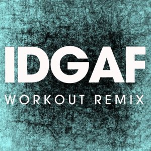 收聽Power Music Workout的IDGAF (Extended Workout Remix)歌詞歌曲