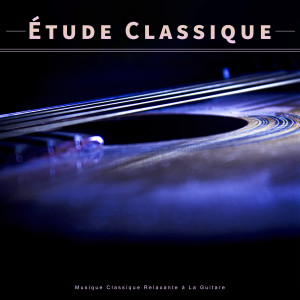 อัลบัม Étude Classique : Musique Classique Relaxante à La Guitare ศิลปิน Musique Classique