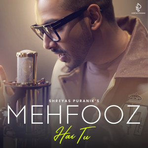 Listen to Mehfooz Hai Tu song with lyrics from Shreyas Puranik
