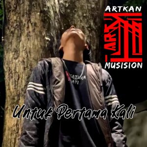 收听ARTKAN MUSISION的Untuk Pertama Kali歌词歌曲