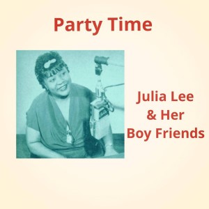 อัลบัม Party Time (Explicit) ศิลปิน Julia Lee & Her Boy Friends