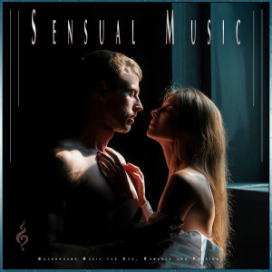 Romantic Music Experience的專輯Sensual Music: Background Music for Sex, Romance and Passion