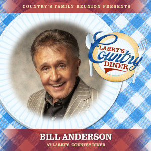 อัลบัม Bill Anderson at Larry’s Country Diner (Live / Vol. 1) ศิลปิน Bill Anderson