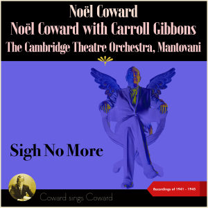 Listen to Sigh No More (From Revue: "Sigh No More") song with lyrics from Noel Coward