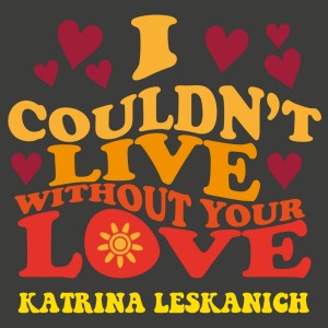 Katrina Leskanich的專輯I Couldn't Live Without Your Love