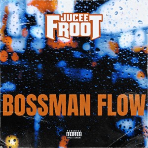 อัลบัม Bossman Flow (Explicit) ศิลปิน Jucee Froot