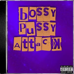 ดาวน์โหลดและฟังเพลง Pussy attack (Explicit) พร้อมเนื้อเพลงจาก Bossy