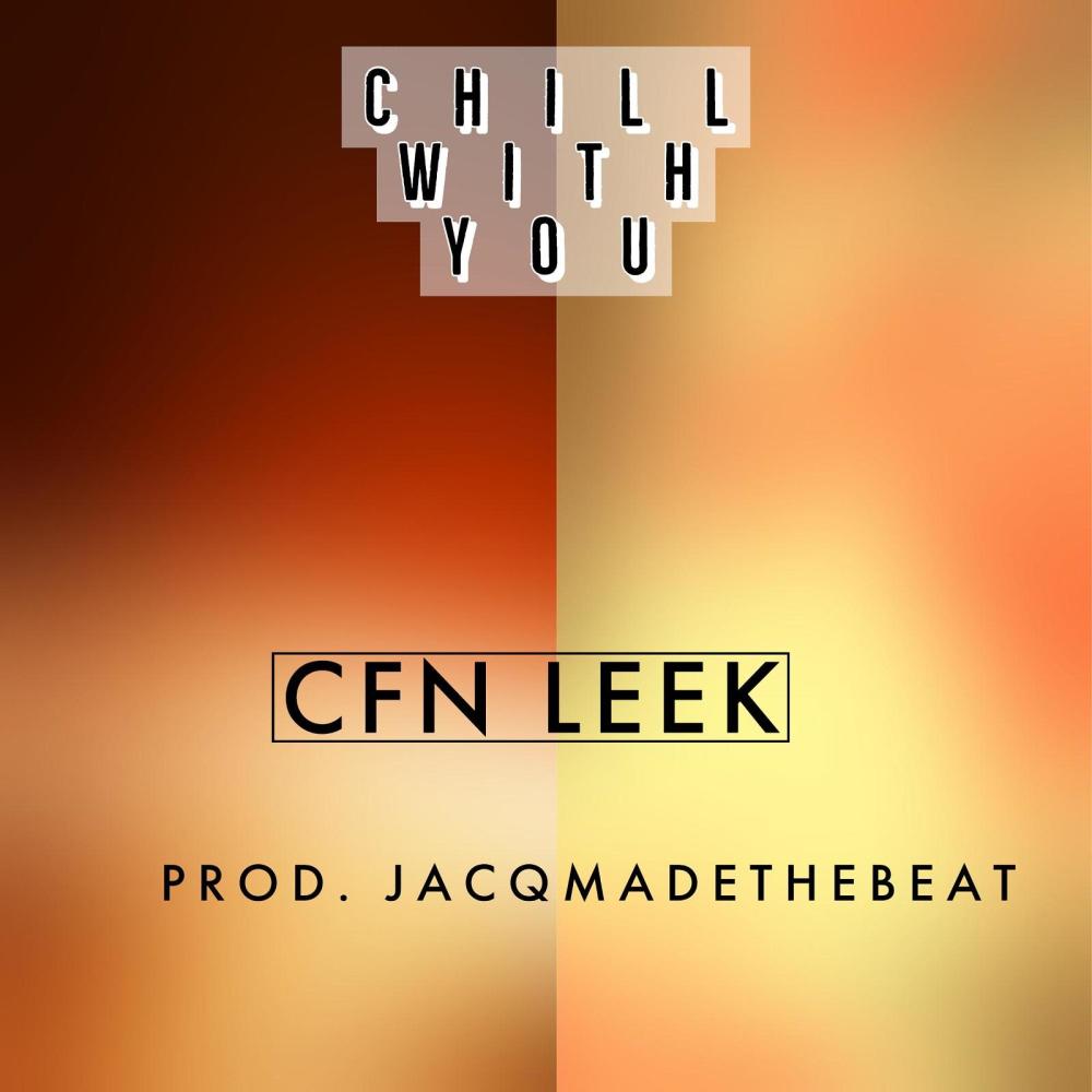 chill with you (feat. CFN Leek) (Explicit)