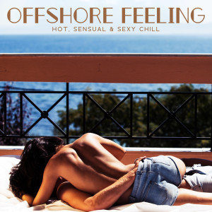 Album Offshore Feeling (Hot, Sensual & Sexy Chill) from 