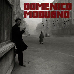 ดาวน์โหลดและฟังเพลง Sì, sì, sì พร้อมเนื้อเพลงจาก Domenico Modugno
