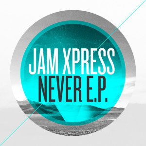收聽Jam Xpress的Never歌詞歌曲