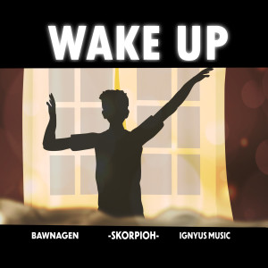 Dengarkan Wake Up lagu dari Bawnagen dengan lirik