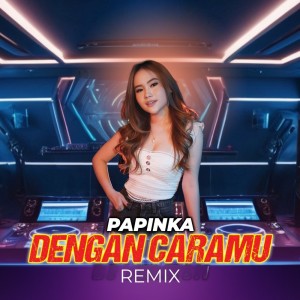Papinka的專輯Dengan Caramu (Remix)