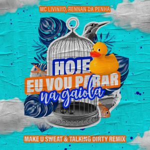 Listen to Hoje Eu Vou Parar na Gaiola (Make U Sweat & Talking Dirty Remix) song with lyrics from MC Livinho