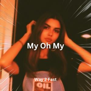 收聽Way 2 Fast的My Oh My (Sped Up)歌詞歌曲