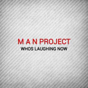 MAN Project的專輯Whos Laughing Now
