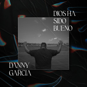 Album Dios Ha Sido Bueno from Danny Garcia