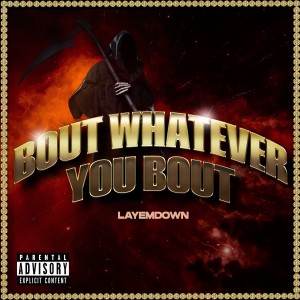Layemdown的专辑Bout Whatever You Bout (Explicit)