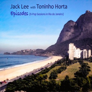 Jack Lee的專輯Episodes (K-Pop Sessions in Rio)