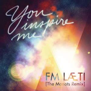ดาวน์โหลดและฟังเพลง You Inspire Me (The Monots Remix) พร้อมเนื้อเพลงจาก FM Laeti