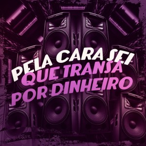 Album Pela Cara Dela Sei Que Transa por Dinheiro (Explicit) from DJ Charles Original