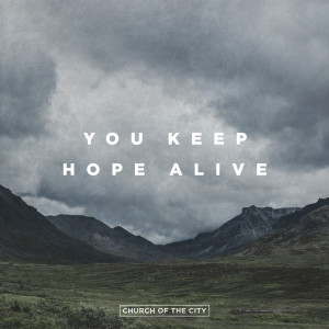 ดาวน์โหลดและฟังเพลง You Keep Hope Alive (Live) พร้อมเนื้อเพลงจาก Church of the City