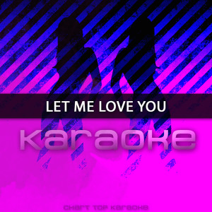 收聽Chart Topping Karaoke的Let Me Love You (伴奏)歌詞歌曲