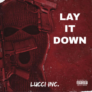 ดาวน์โหลดและฟังเพลง Lay It Down (Explicit) พร้อมเนื้อเพลงจาก Lucci Inc.