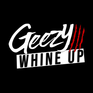 Dengarkan WHINE UP lagu dari Geezy dengan lirik