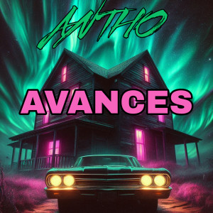 Dengarkan lagu Avances (Explicit) nyanyian Antho dengan lirik