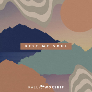 收聽Rally Worship的Rest My Soul (Instrumental)歌詞歌曲