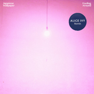 ดาวน์โหลดและฟังเพลง Fooling Around (Alice Ivy Remix) พร้อมเนื้อเพลงจาก Japanese Wallpaper