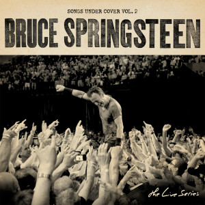 อัลบัม The Live Series: Songs Under Cover Vol. 2 ศิลปิน Bruce Springsteen