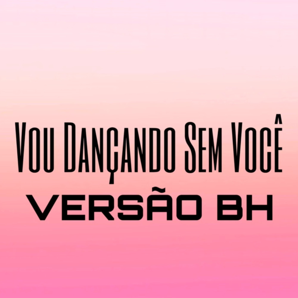 Vou Dançando Sem Você (Versão BH|Explicit)