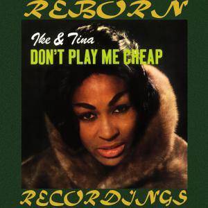 Don't Play Me Cheap (Hd Remastered) dari Ike And Tina Turner