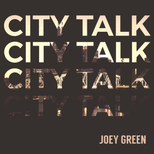 收聽Joey Green的City Talk歌詞歌曲