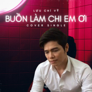 Album Buồn Làm Chi Em Ơi from Lưu Chí Vỹ