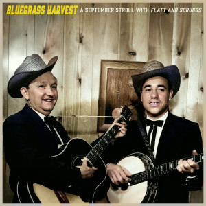 อัลบัม Bluegrass Harvest - A September Stroll with Flatt and Scruggs ศิลปิน Flatt & Scruggs